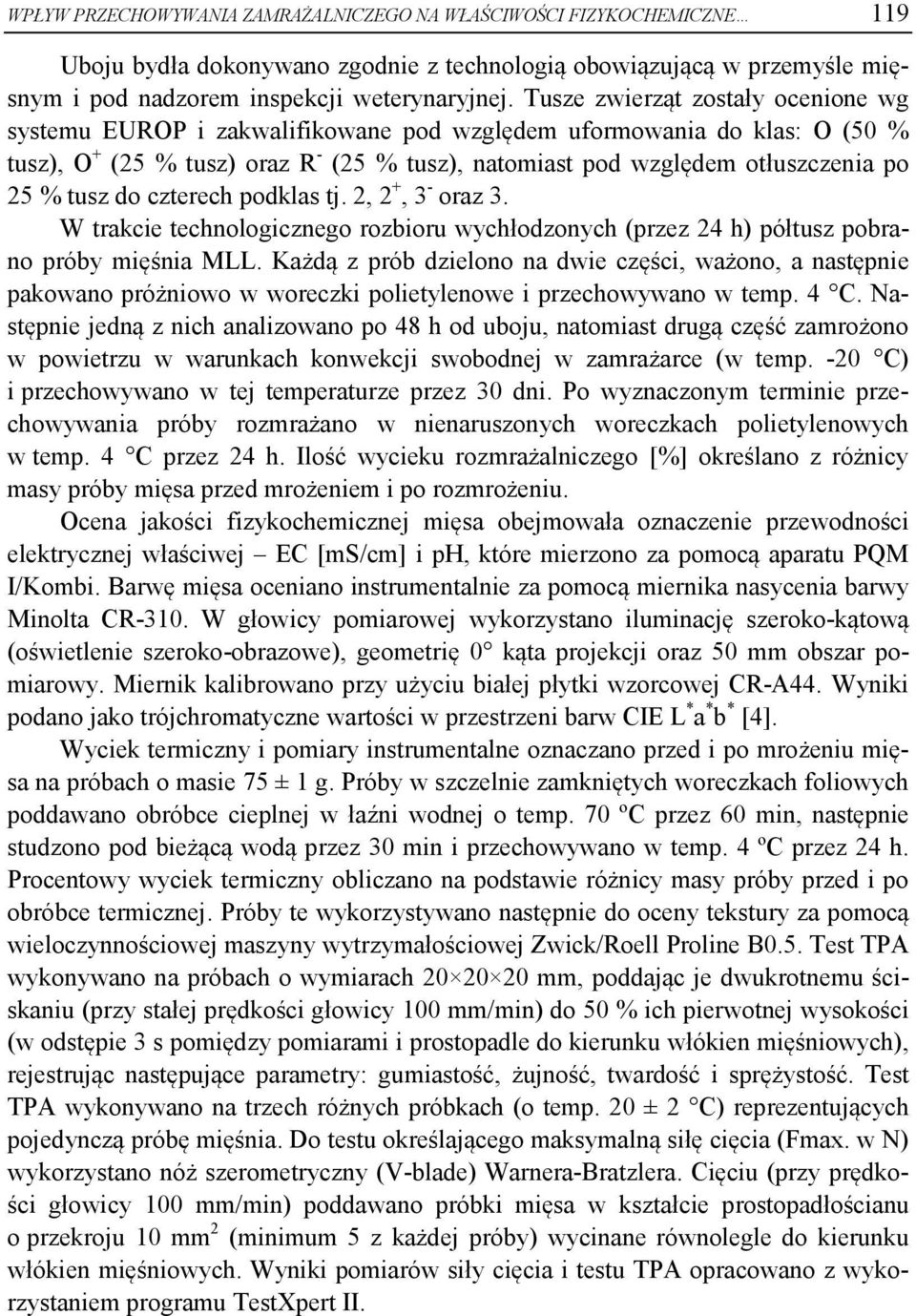 czterech podkla tj. 2, 2 +, 3 - oraz 3. W trakcie technologicznego rozbioru wychłodzonych (przez 24 h) półtuz pobrano próby mięśnia MLL.