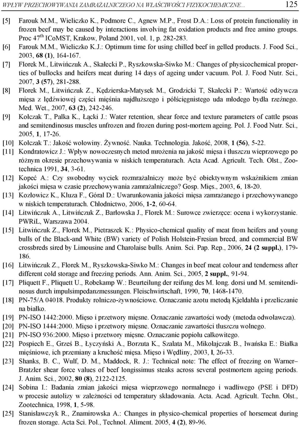 , Litwińczuk A., Skałecki P., Ryzkowka-Siwko M.: Change of phyicochemical propertie of bullock and heifer meat during 14 day of ageing under vacuum. Pol. J. Food Nutr. Sci., 2007, 3 (57), 281-288.