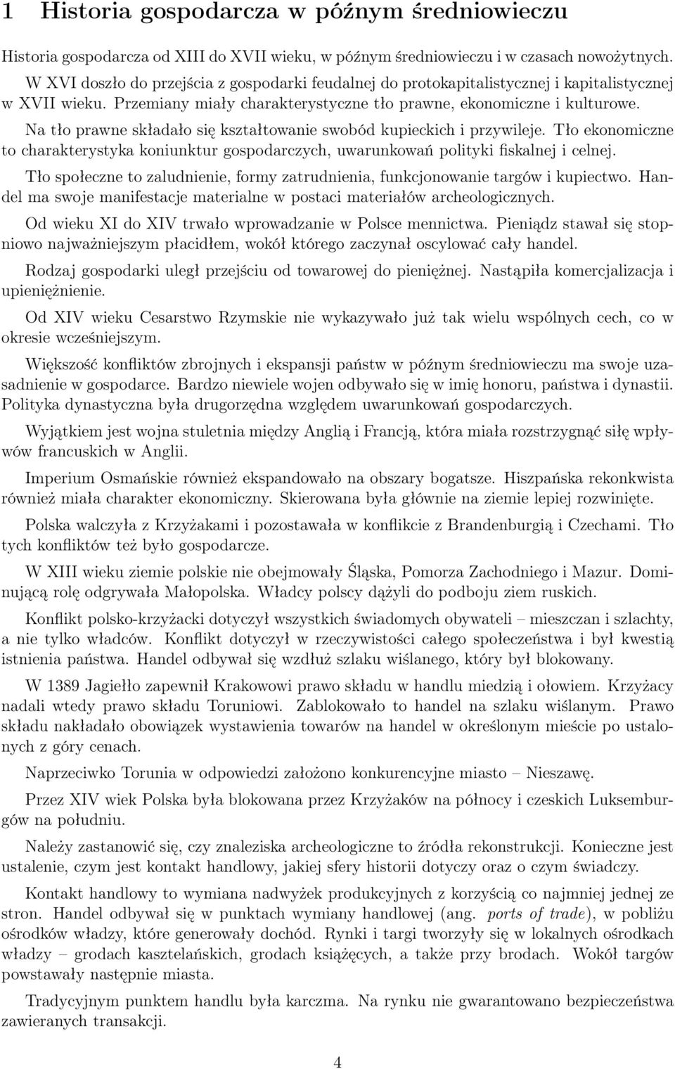 Na tło prawne składało się kształtowanie swobód kupieckich i przywileje. Tło ekonomiczne to charakterystyka koniunktur gospodarczych, uwarunkowań polityki fiskalnej i celnej.