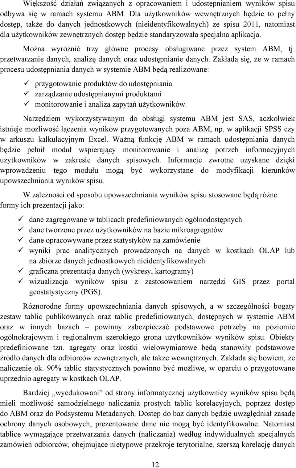 specjalna aplikacja. Można wyróżnić trzy główne procesy obsługiwane przez system ABM, tj. przetwarzanie danych, analizę danych oraz udostępnianie danych.