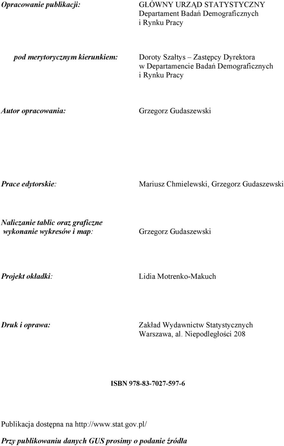 Gudaszewski Naliczanie tablic oraz graficzne wykonanie wykresów i map: Grzegorz Gudaszewski Projekt okładki: Lidia Motrenko-Makuch Druk i oprawa: Zakład