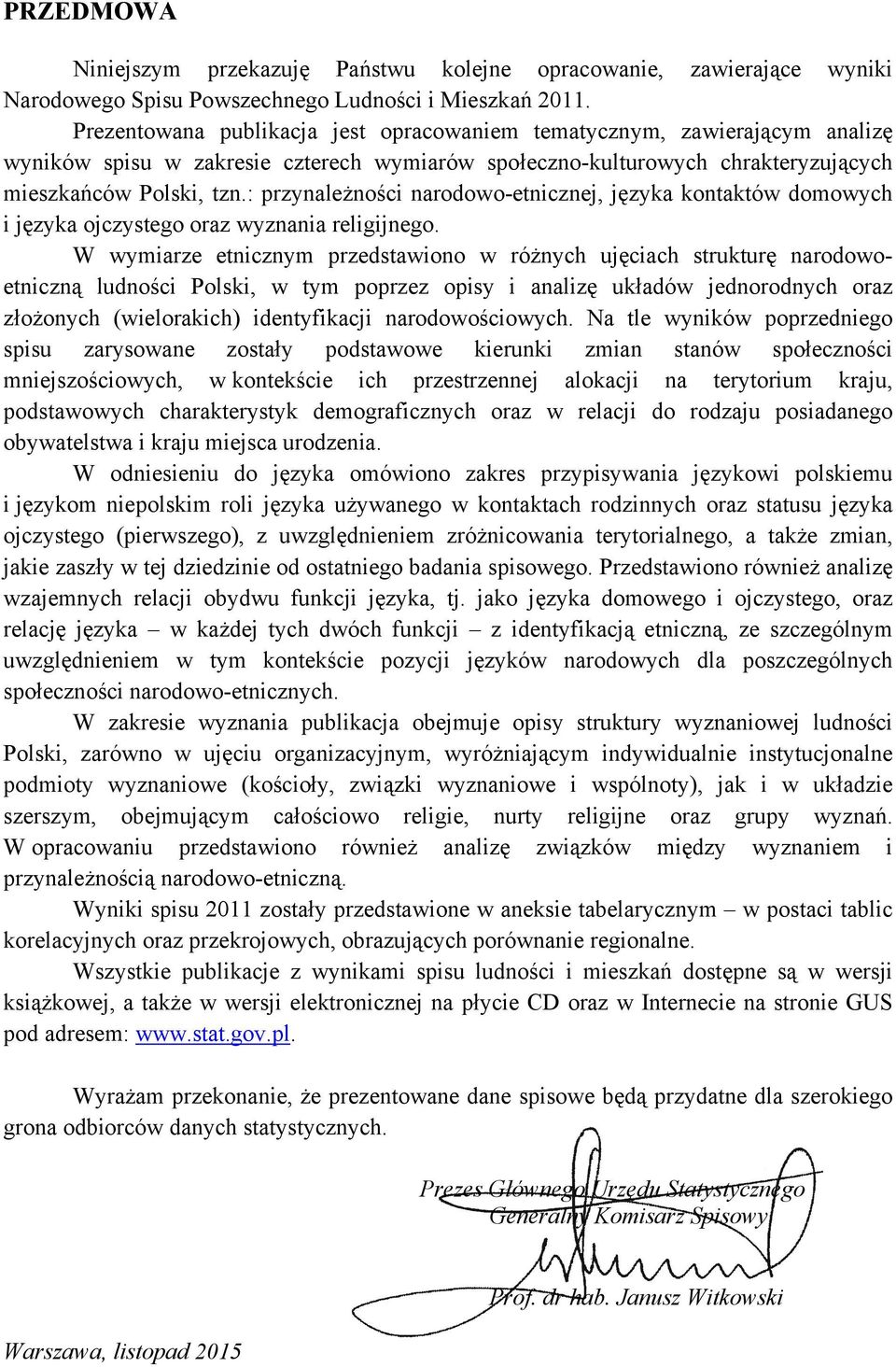 : przynależności narodowo-etnicznej, języka kontaktów domowych i języka ojczystego oraz wyznania religijnego.