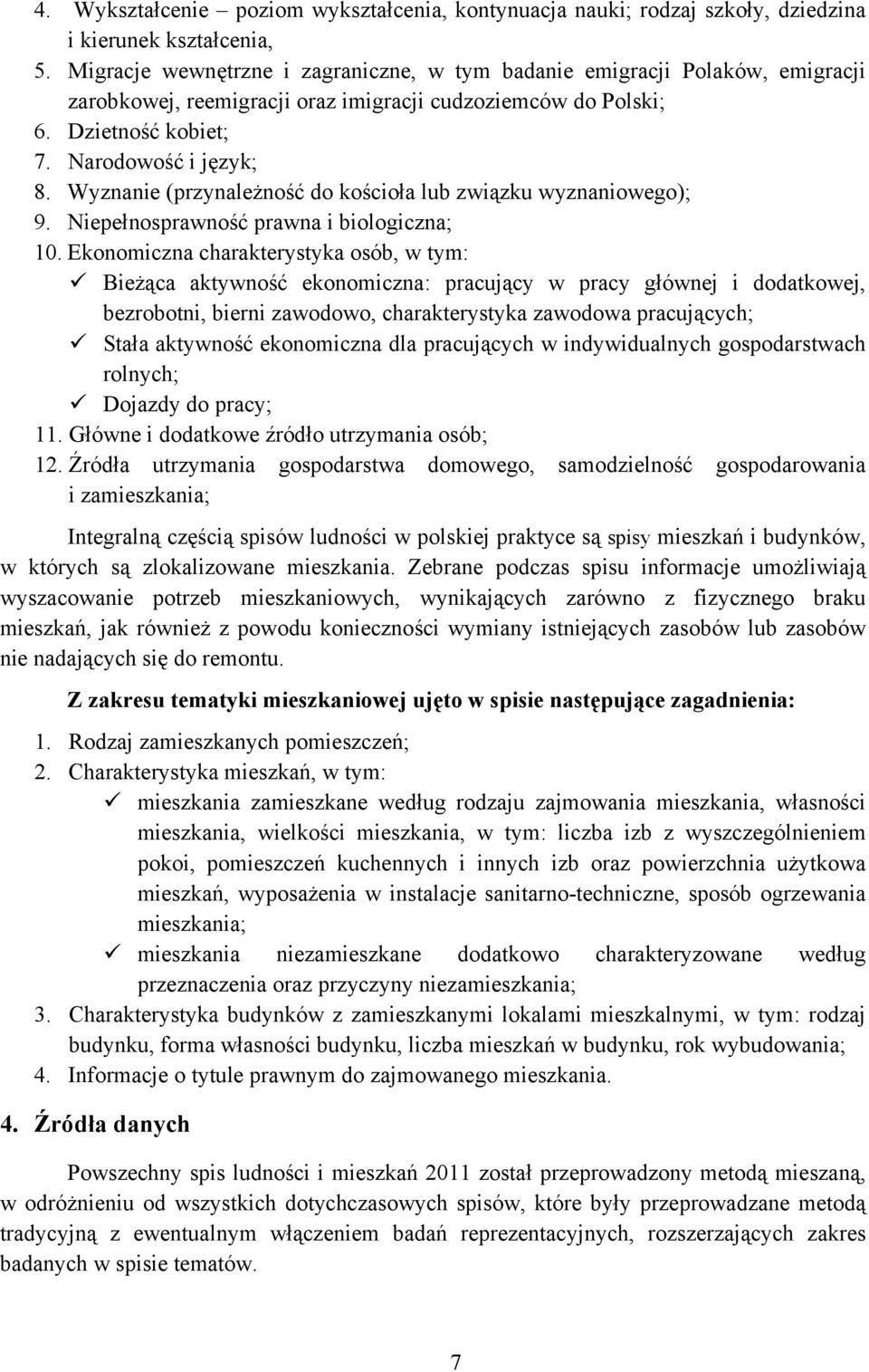 Wyznanie (przynależność do kościoła lub związku wyznaniowego); 9. Niepełnosprawność prawna i biologiczna; 10.