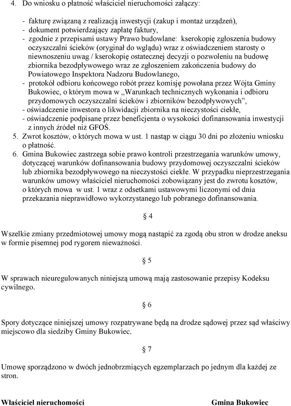 budowę zbiornika bezodpływowego wraz ze zgłoszeniem zakończenia budowy do Powiatowego Inspektora Nadzoru Budowlanego, - protokół odbioru końcowego robót przez komisję powołana przez Wójta Gminy