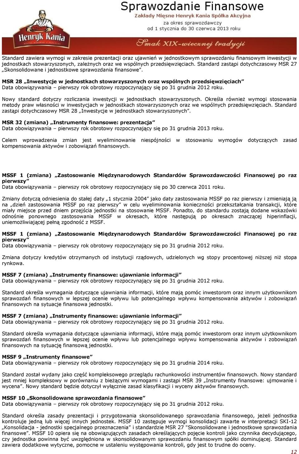 MSR 28 Inwestycje w jednostkach stowarzyszonych oraz wspólnych przedsięwzięciach Data obowiązywania pierwszy rok obrotowy rozpoczynający się po 31 grudnia 2012 roku.