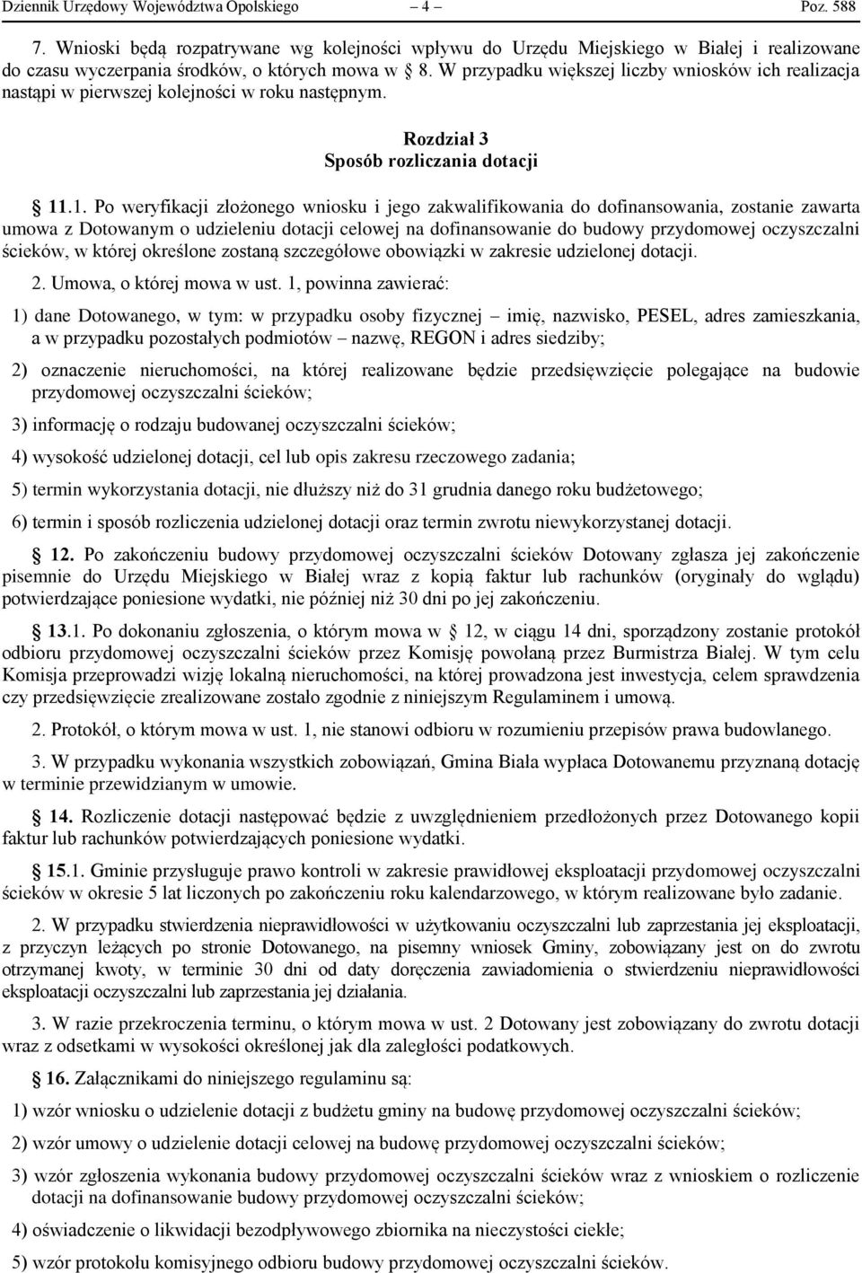 .1. Po weryfikacji złożonego wniosku i jego zakwalifikowania do dofinansowania, zostanie zawarta umowa z Dotowanym o udzieleniu dotacji celowej na dofinansowanie do budowy przydomowej oczyszczalni