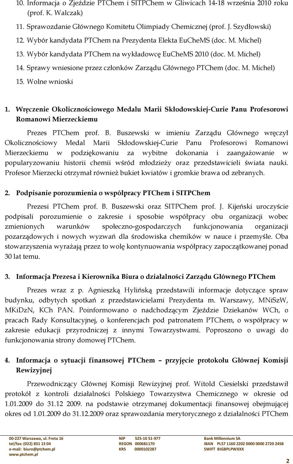 Sprawy wniesione przez członków Zarządu Głównego PTChem (doc. M. Michel) 15. Wolne wnioski 1.