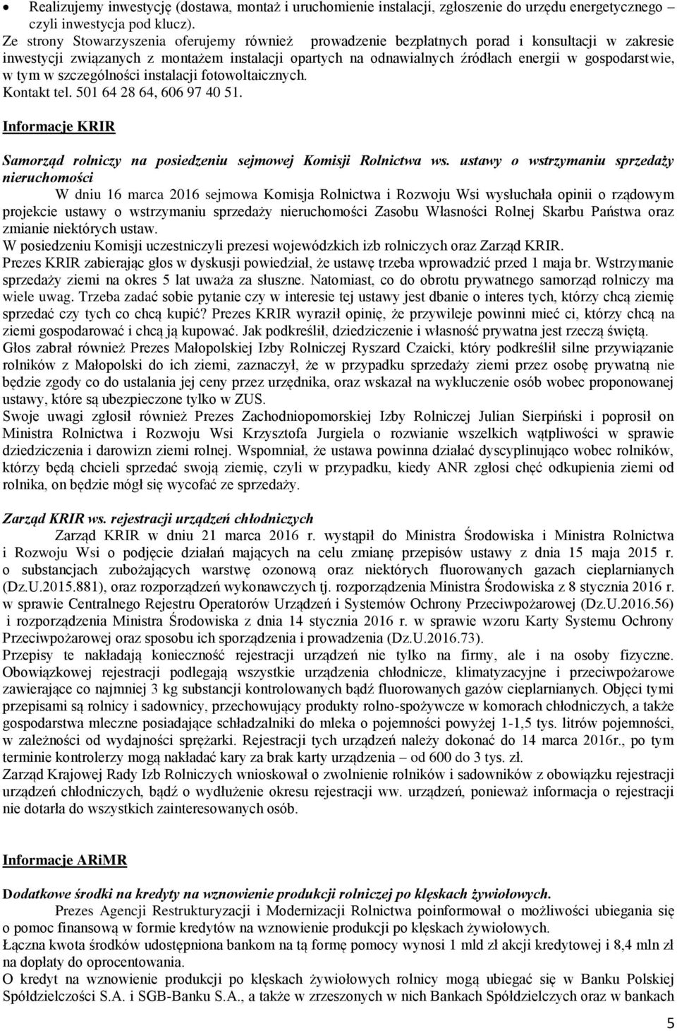 gospodarstwie, w tym w szczególności instalacji fotowoltaicznych. Kontakt tel. 501 64 28 64, 606 97 40 51. Informacje KRIR Samorząd rolniczy na posiedzeniu sejmowej Komisji Rolnictwa ws.