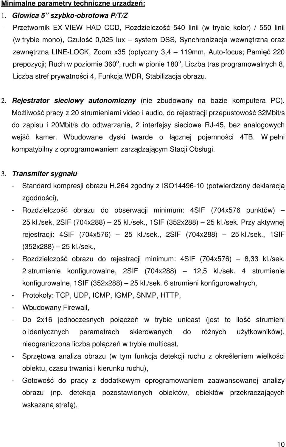 zewnętrzna LINE-LOCK, Zoom x35 (optyczny 3,4 119mm, Auto-focus; Pamięć 220 prepozycji; Ruch w poziomie 360 o, ruch w pionie 180 o, Liczba tras programowalnych 8, Liczba stref prywatności 4, Funkcja