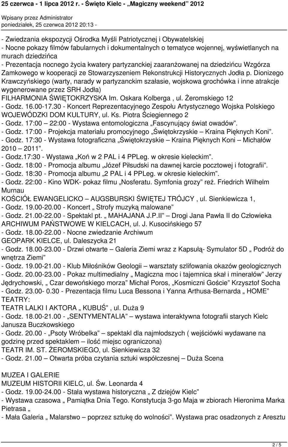 Dionizego Krawczyńskiego (warty, narady w partyzanckim szałasie, wojskowa grochówka i inne atrakcje wygenerowane przez SRH Jodła) FILHARMONIA ŚWIĘTOKRZYSKA Im. Oskara Kolberga, ul.