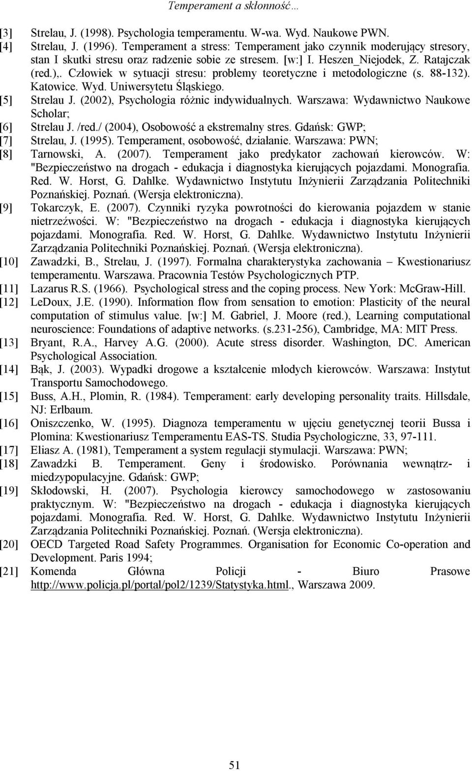 Człowiek w sytuacji stresu: problemy teoretyczne i metodologiczne (s. 88-132). Katowice. Wyd. Uniwersytetu Śląskiego. [5] Strelau J. (2002), Psychologia różnic indywidualnych.