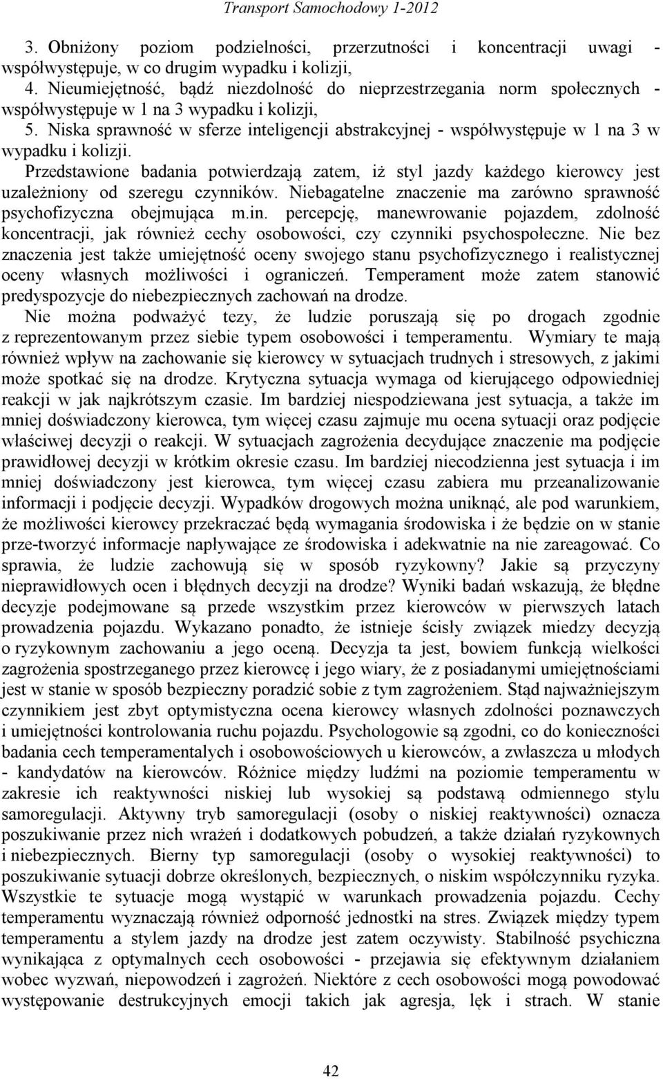 Niska sprawność w sferze inteligencji abstrakcyjnej - współwystępuje w 1 na 3 w wypadku i kolizji.