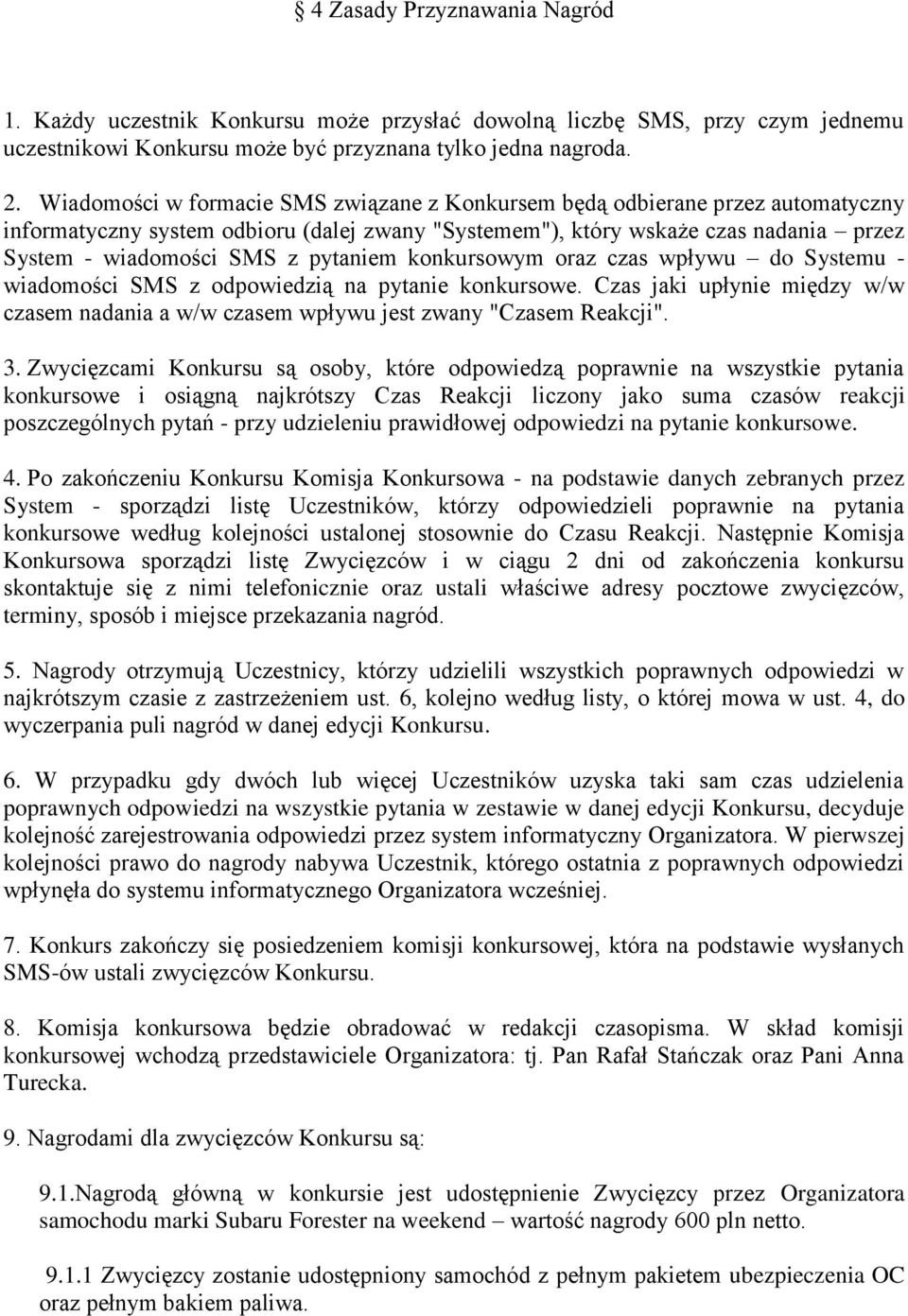 pytaniem konkursowym oraz czas wpływu do Systemu - wiadomości SMS z odpowiedzią na pytanie konkursowe. Czas jaki upłynie między w/w czasem nadania a w/w czasem wpływu jest zwany "Czasem Reakcji". 3.