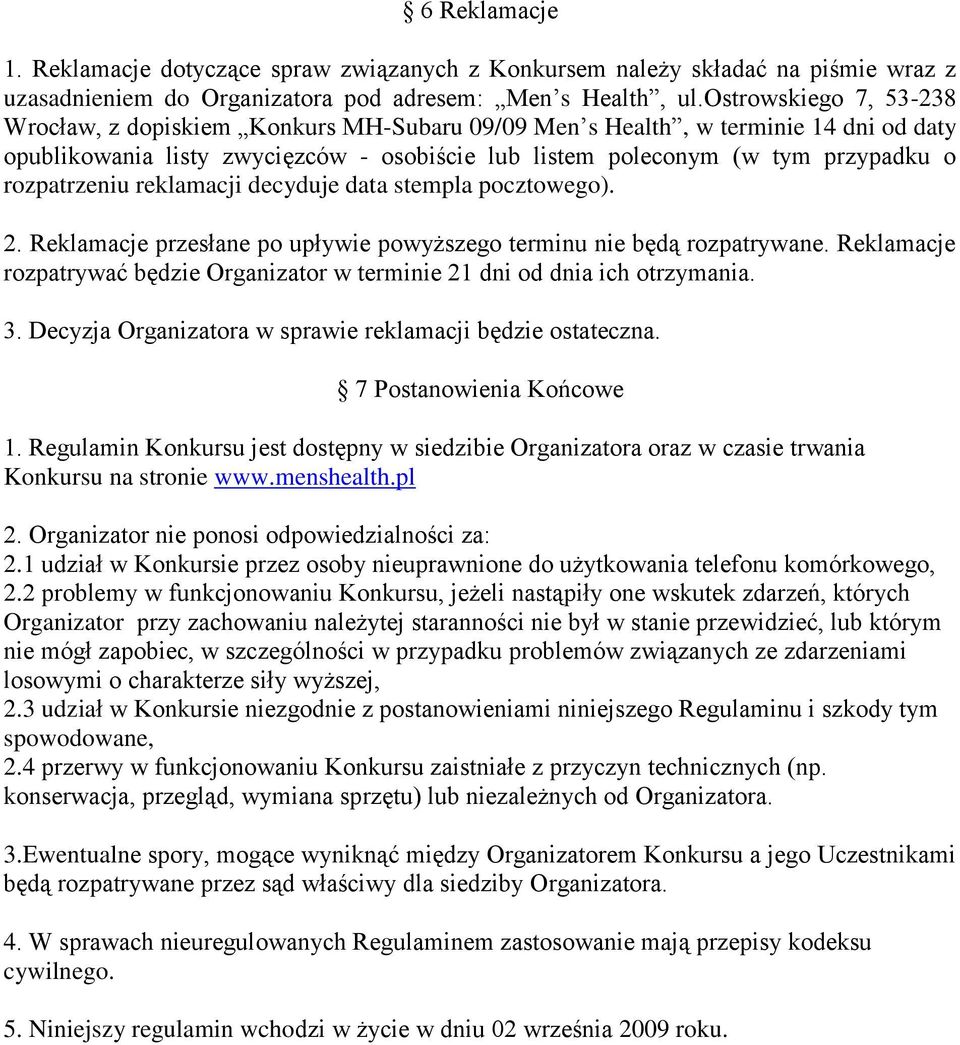 rozpatrzeniu reklamacji decyduje data stempla pocztowego). 2. Reklamacje przesłane po upływie powyższego terminu nie będą rozpatrywane.