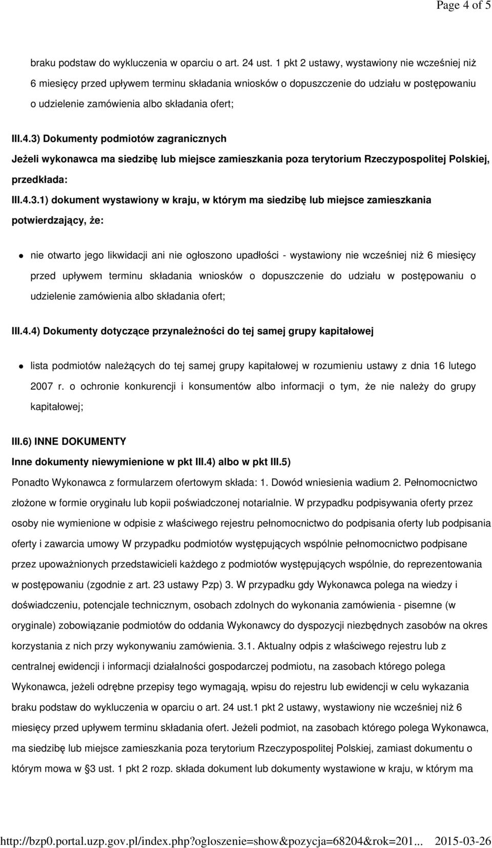 3) Dokumenty podmiotów zagranicznych JeŜeli wykonawca ma siedzibę lub miejsce zamieszkania poza terytorium Rzeczypospolitej Polskiej, przedkłada: III.4.3.1) dokument wystawiony w kraju, w którym ma