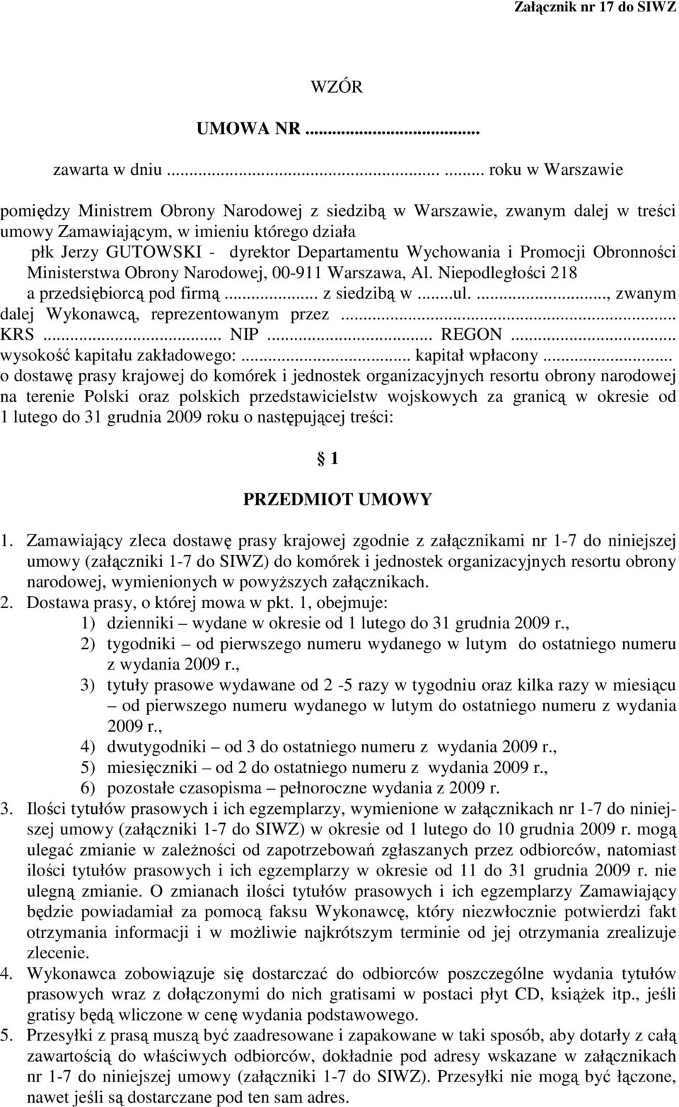 Wychowania i Promocji Obronności Ministerstwa Obrony Narodowej, 00-911 Warszawa, Al. Niepodległości 218 a przedsiębiorcą pod firmą... z siedzibą w...ul...., zwanym dalej Wykonawcą, reprezentowanym przez.