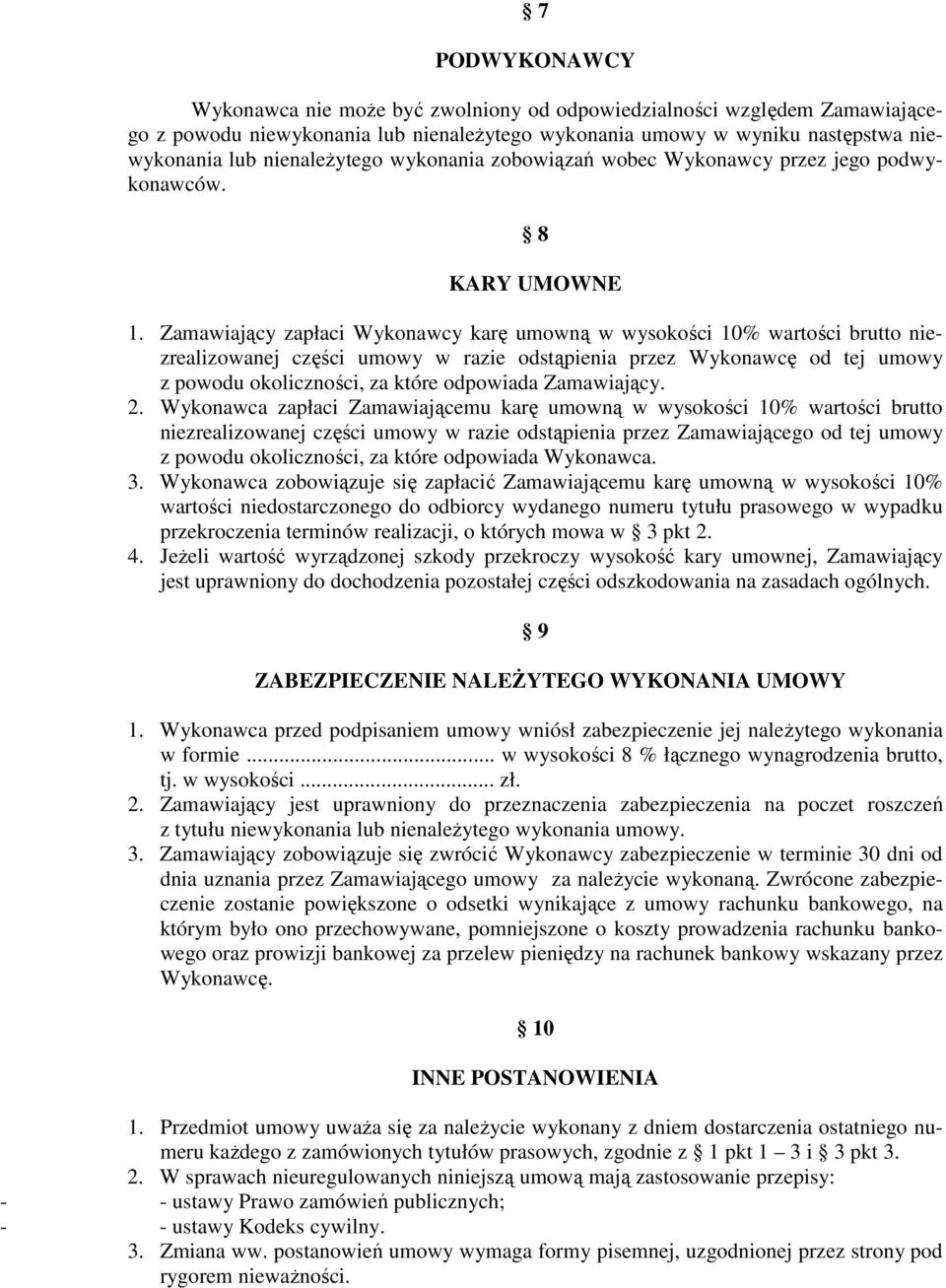 Zamawiający zapłaci Wykonawcy karę umowną w wysokości 10% wartości brutto niezrealizowanej części umowy w razie odstąpienia przez Wykonawcę od tej umowy z powodu okoliczności, za które odpowiada