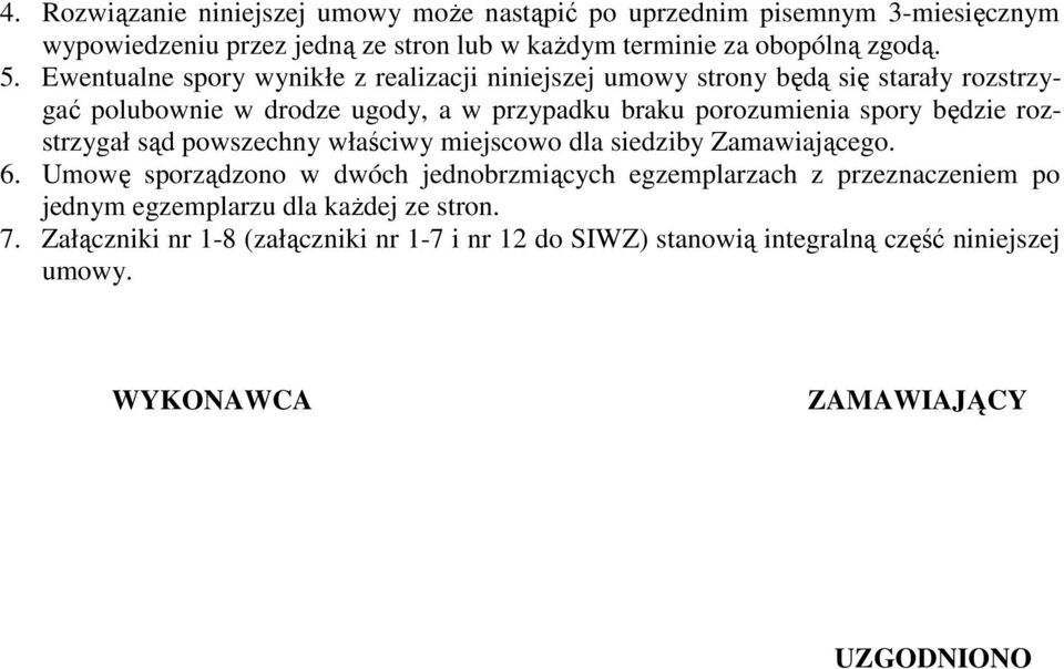 będzie rozstrzygał sąd powszechny właściwy miejscowo dla siedziby Zamawiającego. 6.