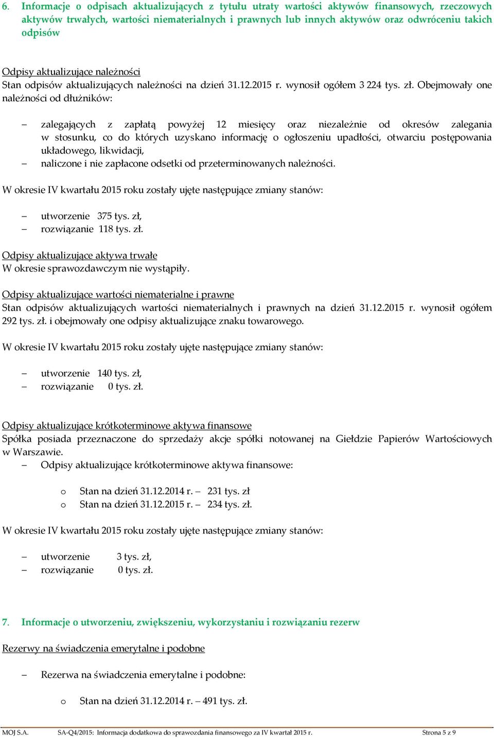 Obejmwały ne należnści d dłużników: zalegających z zapłatą pwyżej 12 miesięcy raz niezależnie d kresów zalegania w stsunku, c d których uzyskan infrmację głszeniu upadłści, twarciu pstępwania