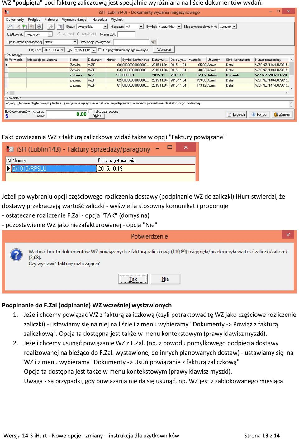 przekraczają wartość zaliczki - wyświetla stosowny komunikat i proponuje - ostateczne rozliczenie F.