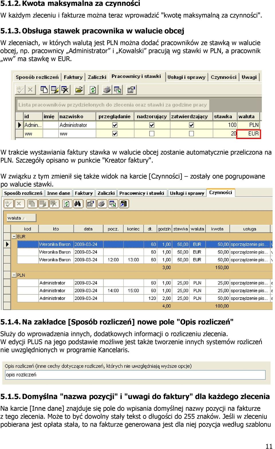 pracownicy Administrator i Kowalski pracują wg stawki w PLN, a pracownik ww ma stawkę w EUR. W trakcie wystawiania faktury stawka w walucie obcej zostanie automatycznie przeliczona na PLN.