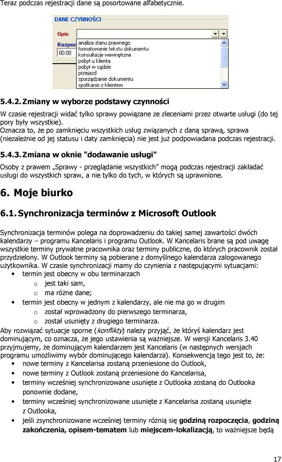 Oznacza to, że po zamknięciu wszystkich usług związanych z daną sprawą, sprawa (niezależnie od jej statusu i daty zamknięcia) nie jest już podpowiadana podczas rejestracji. 5.4.3.