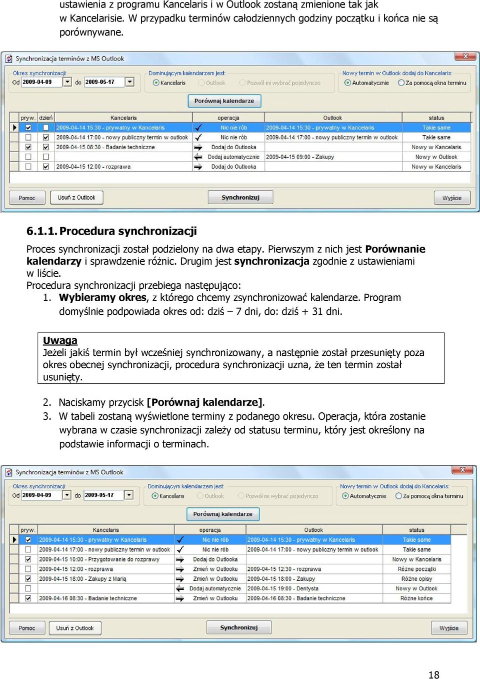 Drugim jest synchronizacja zgodnie z ustawieniami w liście. Procedura synchronizacji przebiega następująco: 1. Wybieramy okres, z którego chcemy zsynchronizować kalendarze.