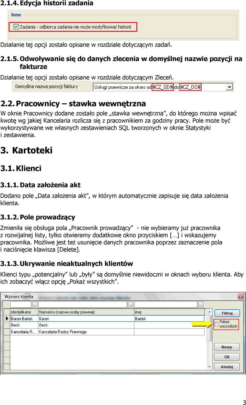 2. Pracownicy stawka wewnętrzna W oknie Pracownicy dodane zostało pole stawka wewnętrzna, do którego można wpisać kwotę wg jakiej Kancelaria rozlicza się z pracownikiem za godziny pracy.