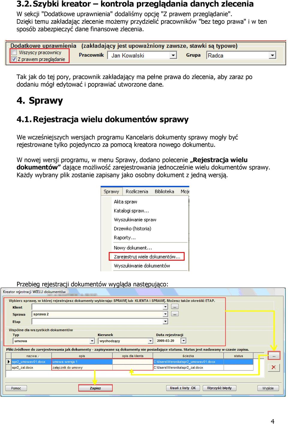 Tak jak do tej pory, pracownik zakładający ma pełne prawa do zlecenia, aby zaraz po dodaniu mógł edytować i poprawiać utworzone dane. 4. Sprawy 4.1.