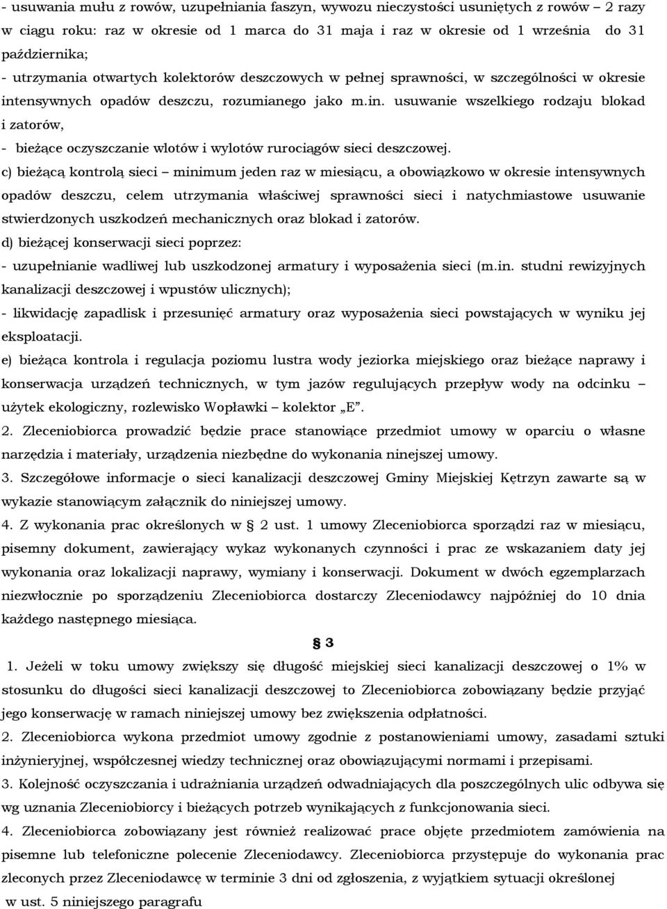 ensywnych opadów deszczu, rozumianego jako m.in. usuwanie wszelkiego rodzaju blokad i zatorów, - bieżące oczyszczanie wlotów i wylotów rurociągów sieci deszczowej.