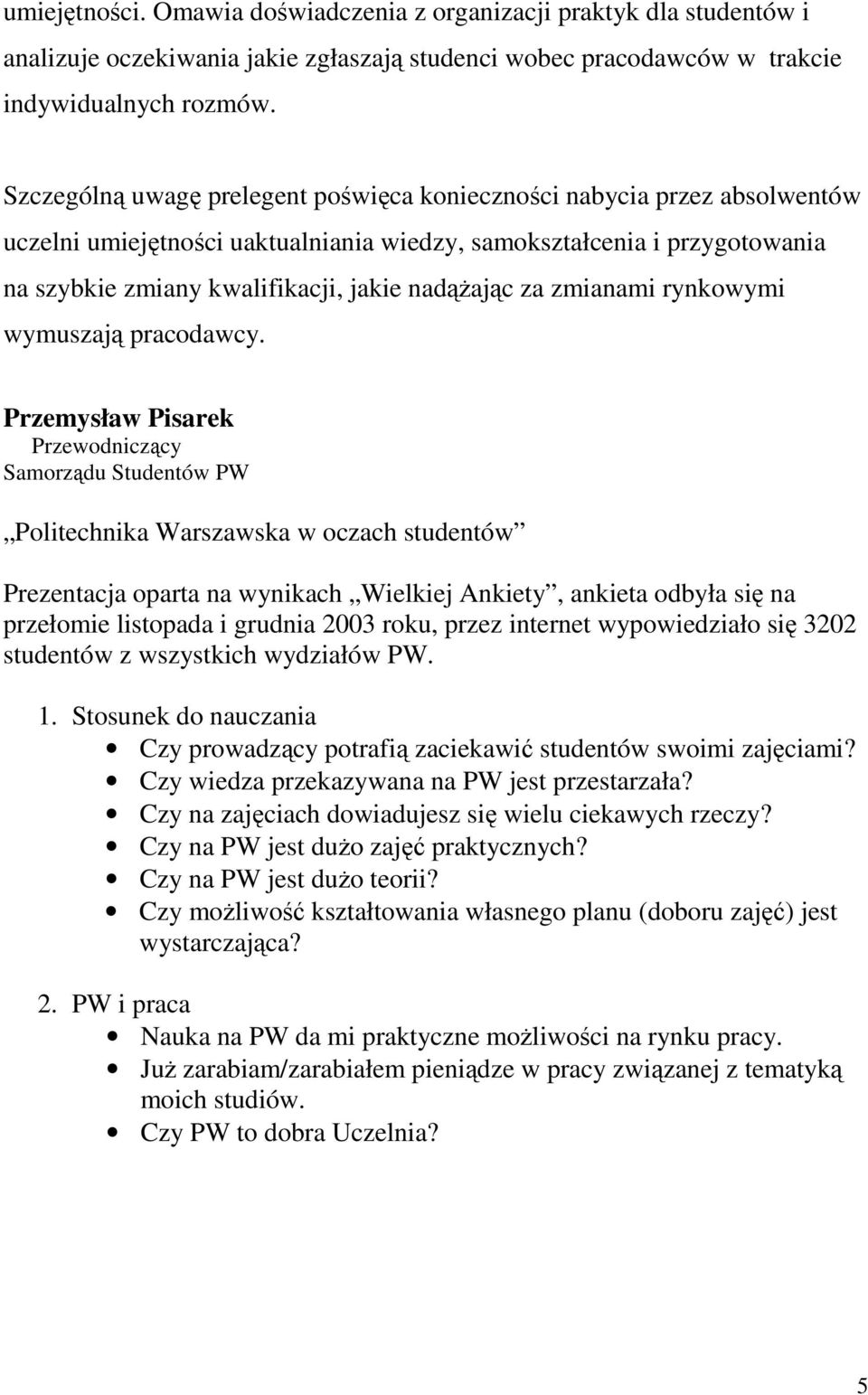 za zmianami rynkowymi wymuszają pracodawcy.