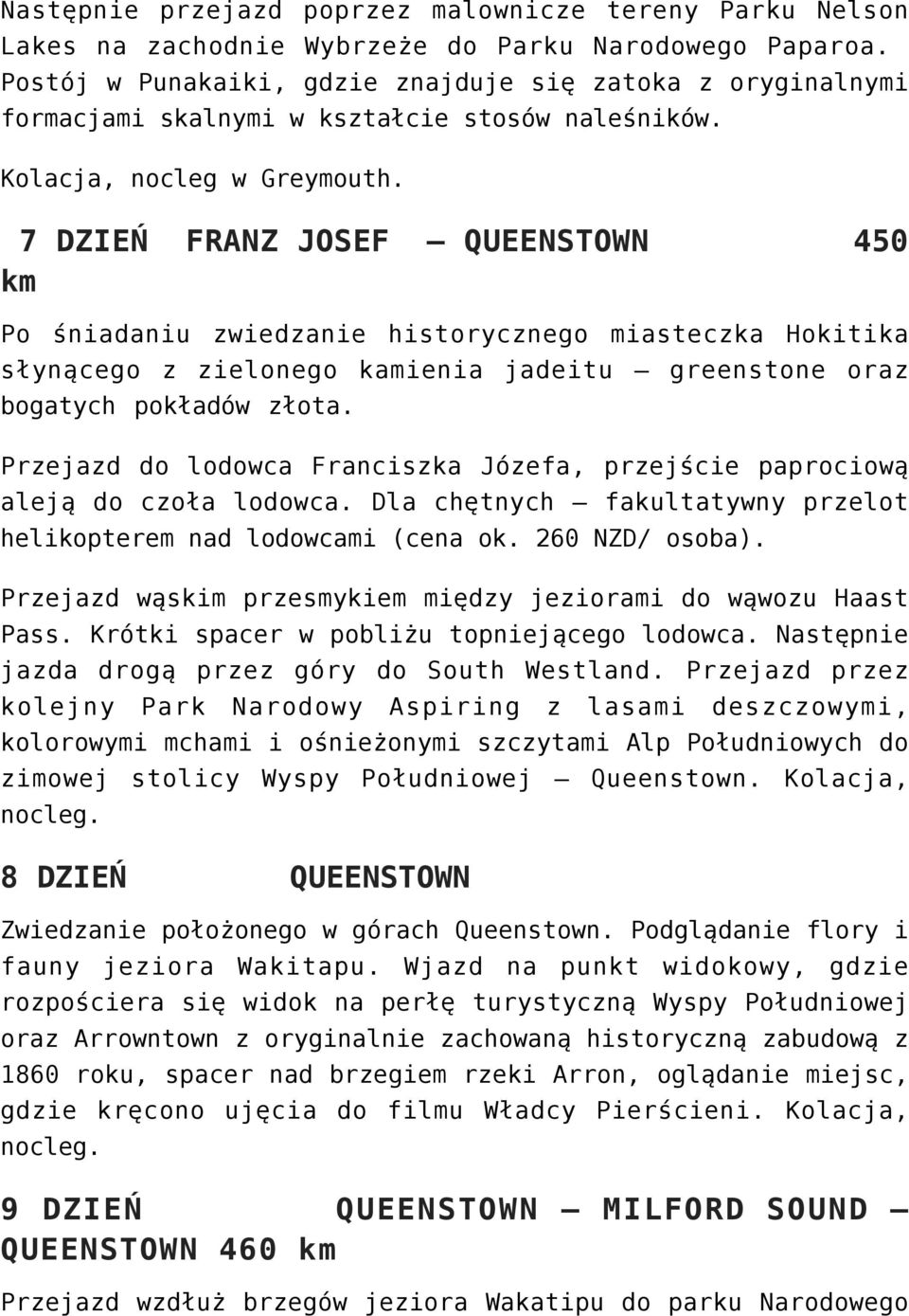 7 DZIEŃ FRANZ JOSEF QUEENSTOWN 450 km Po śniadaniu zwiedzanie historycznego miasteczka Hokitika słynącego z zielonego kamienia jadeitu greenstone oraz bogatych pokładów złota.