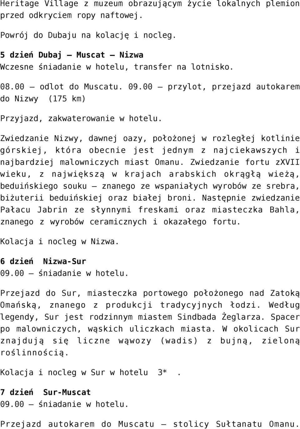 Zwiedzanie Nizwy, dawnej oazy, położonej w rozległej kotlinie górskiej, która obecnie jest jednym z najciekawszych i najbardziej malowniczych miast Omanu.