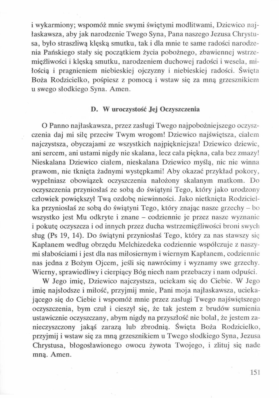 i niebieskiej radości. Święta Boża Rodzicielko, pośpiesz z pomocą i wstaw się za mną grzesznikiem u swego słodkiego Syna. Amen. D.