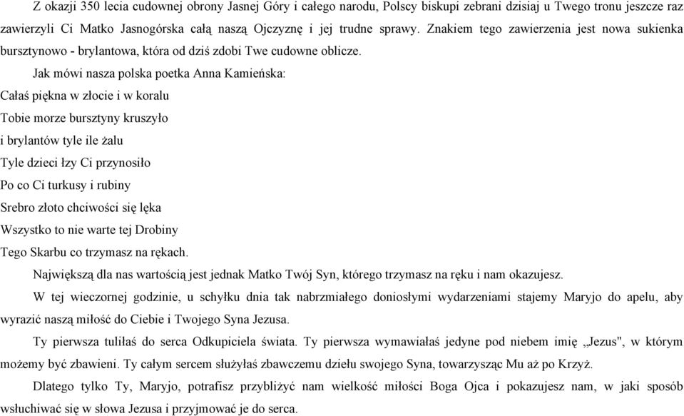 Jak mówi nasza polska poetka Anna Kamieńska: Całaś piękna w złocie i w koralu Tobie morze bursztyny kruszyło i brylantów tyle ile żalu Tyle dzieci łzy Ci przynosiło Po co Ci turkusy i rubiny Srebro