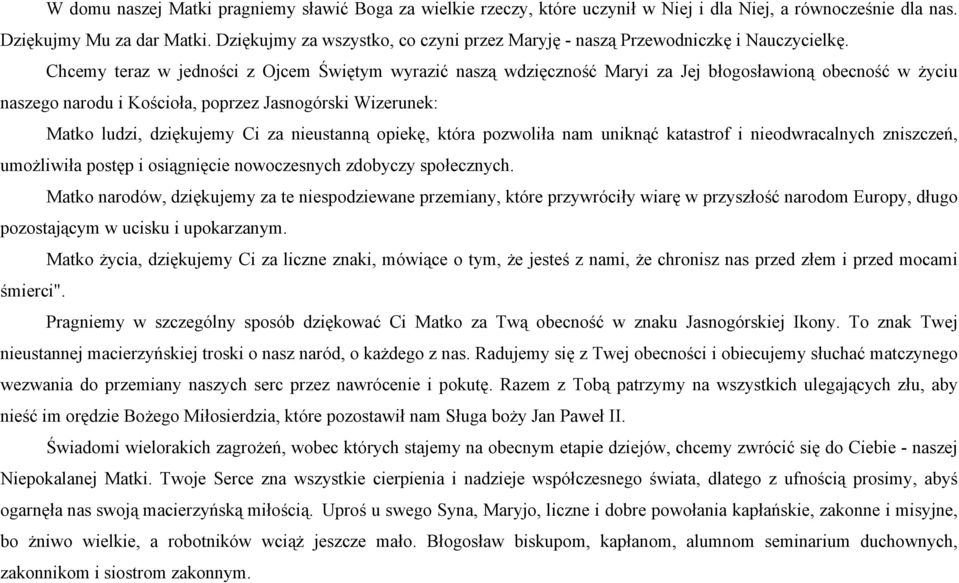 Chcemy teraz w jedności z Ojcem Świętym wyrazić naszą wdzięczność Maryi za Jej błogosławioną obecność w życiu naszego narodu i Kościoła, poprzez Jasnogórski Wizerunek: Matko ludzi, dziękujemy Ci za