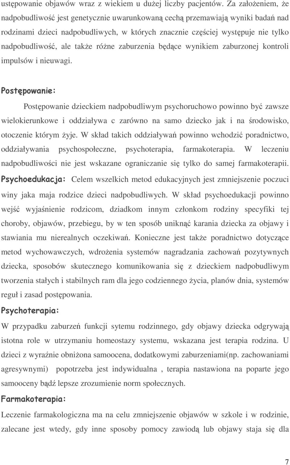 także różne zaburzenia będące wynikiem zaburzonej kontroli impulsów i nieuwagi.