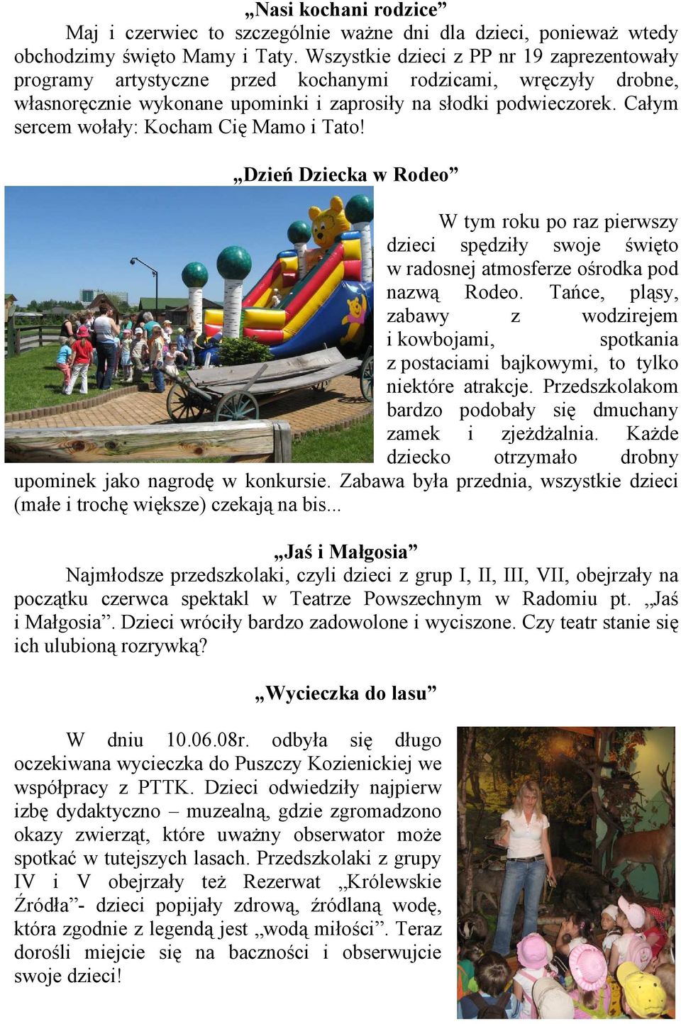 Całym sercem wołały: Kocham Cię Mamo i Tato! Dzień Dziecka w Rodeo W tym roku po raz pierwszy dzieci spędziły swoje święto w radosnej atmosferze ośrodka pod nazwą Rodeo.