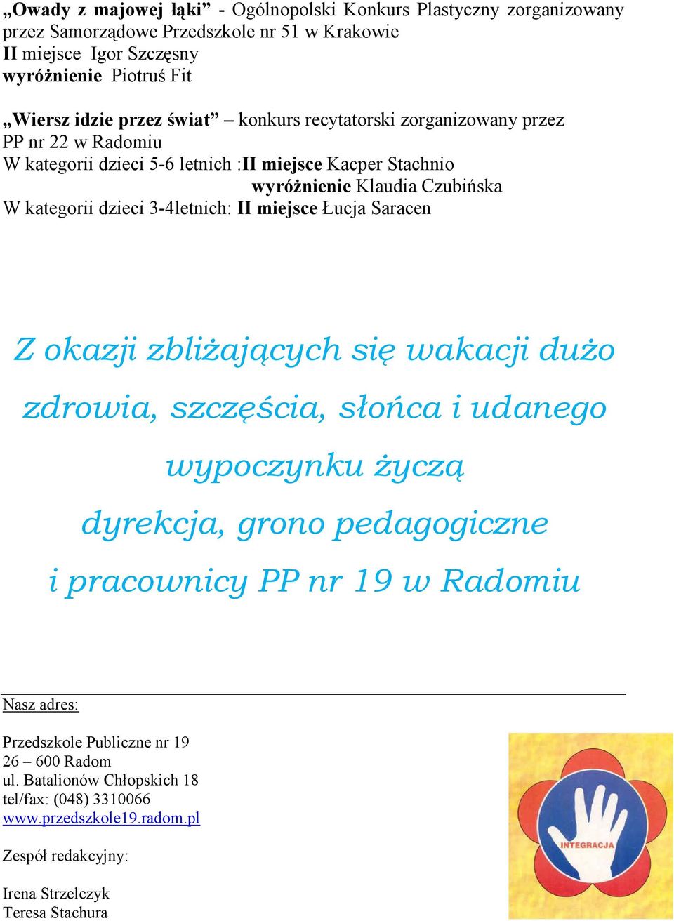 3-4letnich: II miejsce Łucja Saracen Z okazji zbliżających się wakacji dużo zdrowia, szczęścia, słońca i udanego wypoczynku życzą dyrekcja, grono pedagogiczne i pracownicy PP nr 19 w