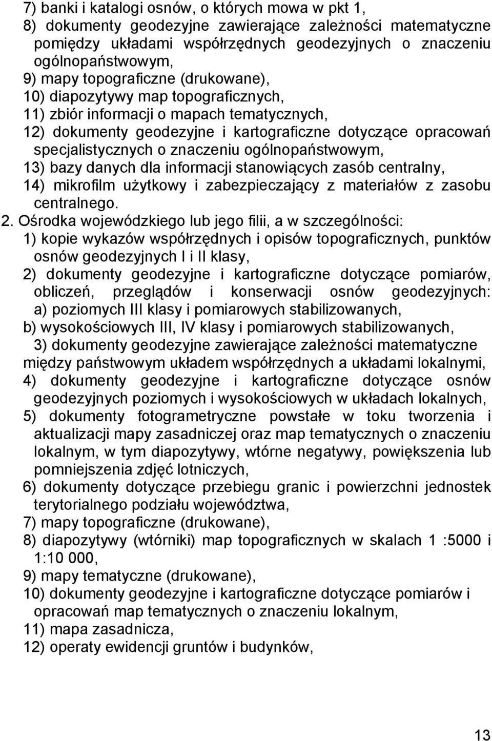 ogólnopaństwowym, 13) bazy danych dla informacji stanowiących zasób centralny, 14) mikrofilm użytkowy i zabezpieczający z materiałów z zasobu centralnego. 2.