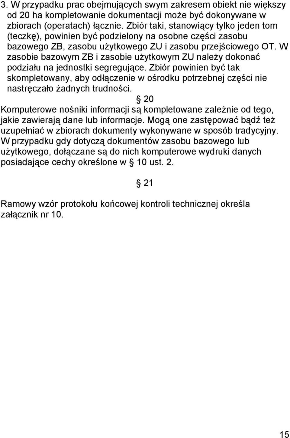 W zasobie bazowym ZB i zasobie użytkowym ZU należy dokonać podziału na jednostki segregujące.