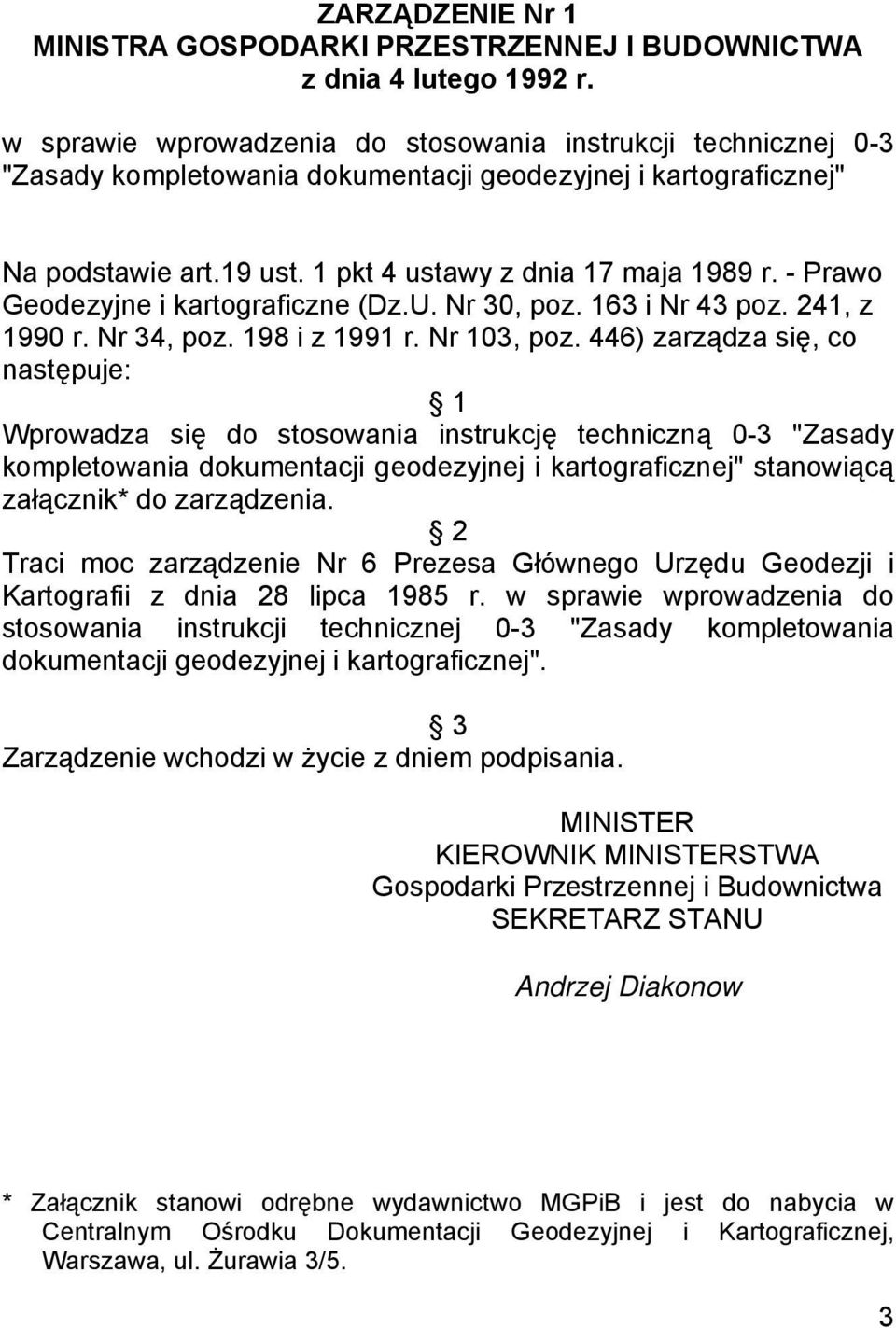 - Prawo Geodezyjne i kartograficzne (Dz.U. Nr 30, poz. 163 i Nr 43 poz. 241, z 1990 r. Nr 34, poz. 198 i z 1991 r. Nr 103, poz.