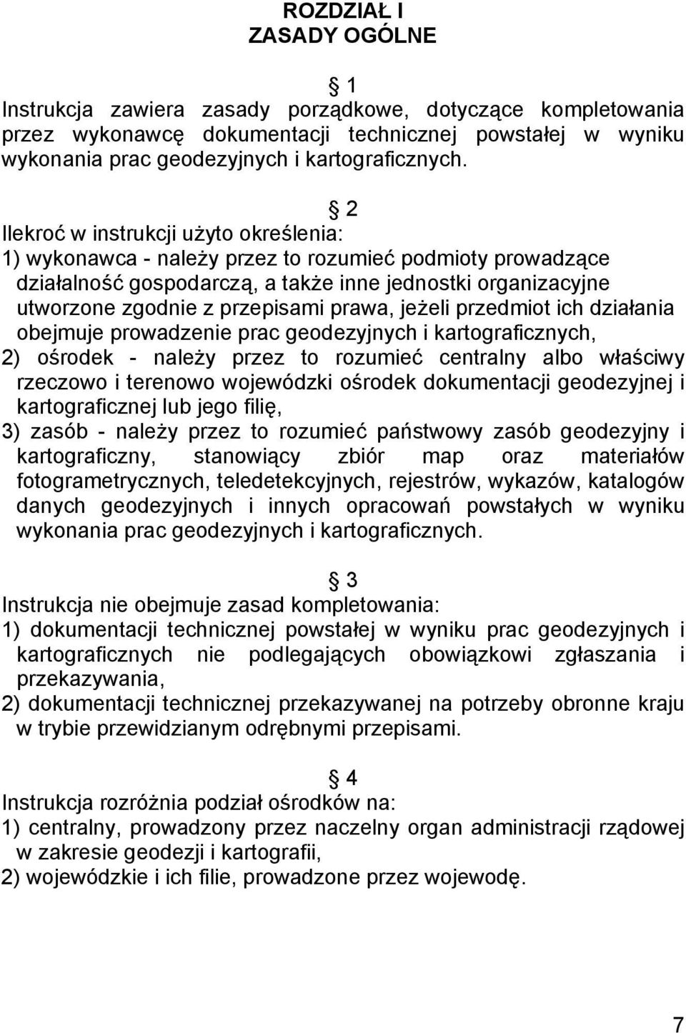 prawa, jeżeli przedmiot ich działania obejmuje prowadzenie prac geodezyjnych i kartograficznych, 2) ośrodek - należy przez to rozumieć centralny albo właściwy rzeczowo i terenowo wojewódzki ośrodek