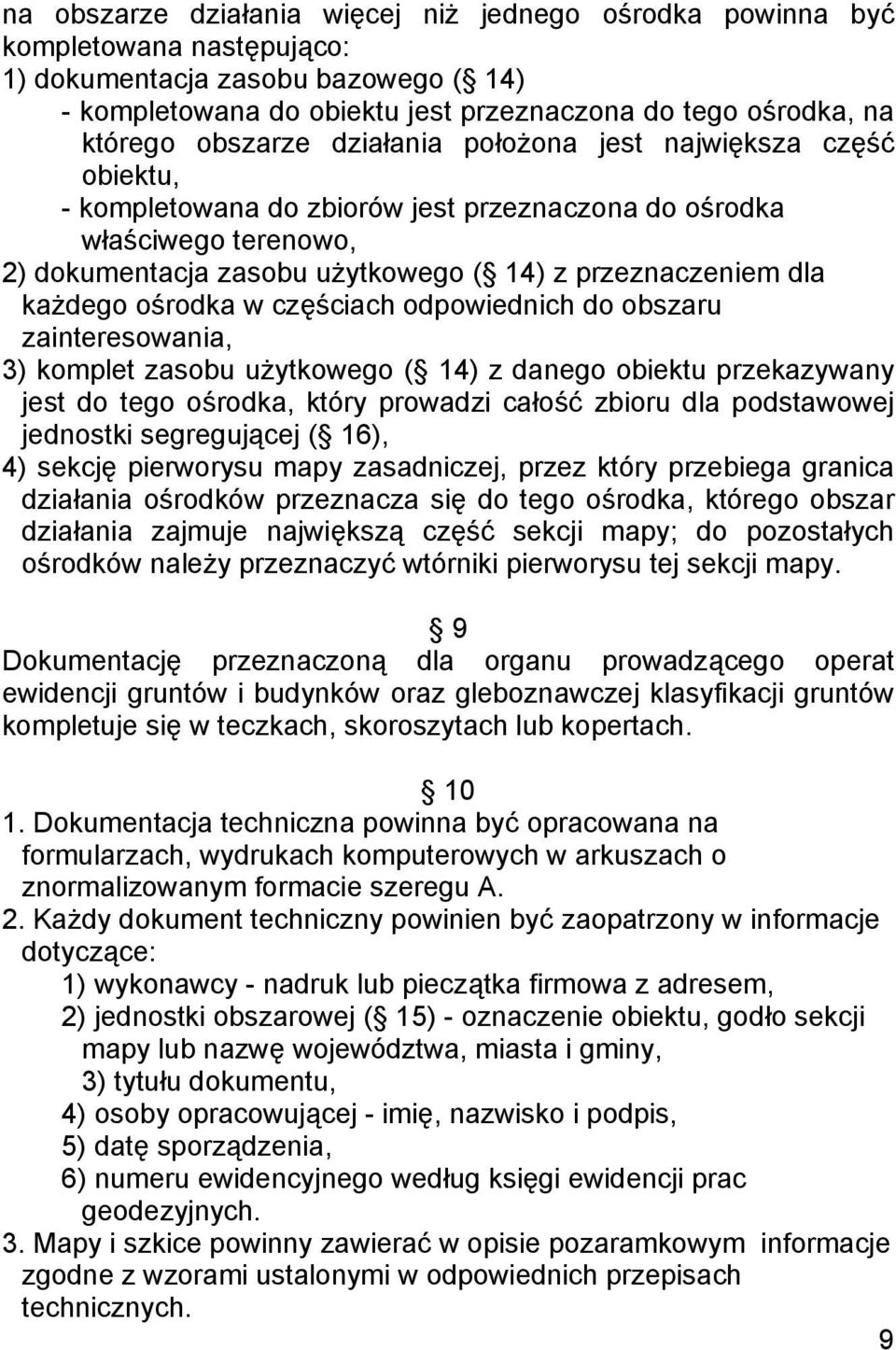 każdego ośrodka w częściach odpowiednich do obszaru zainteresowania, 3) komplet zasobu użytkowego ( 14) z danego obiektu przekazywany jest do tego ośrodka, który prowadzi całość zbioru dla