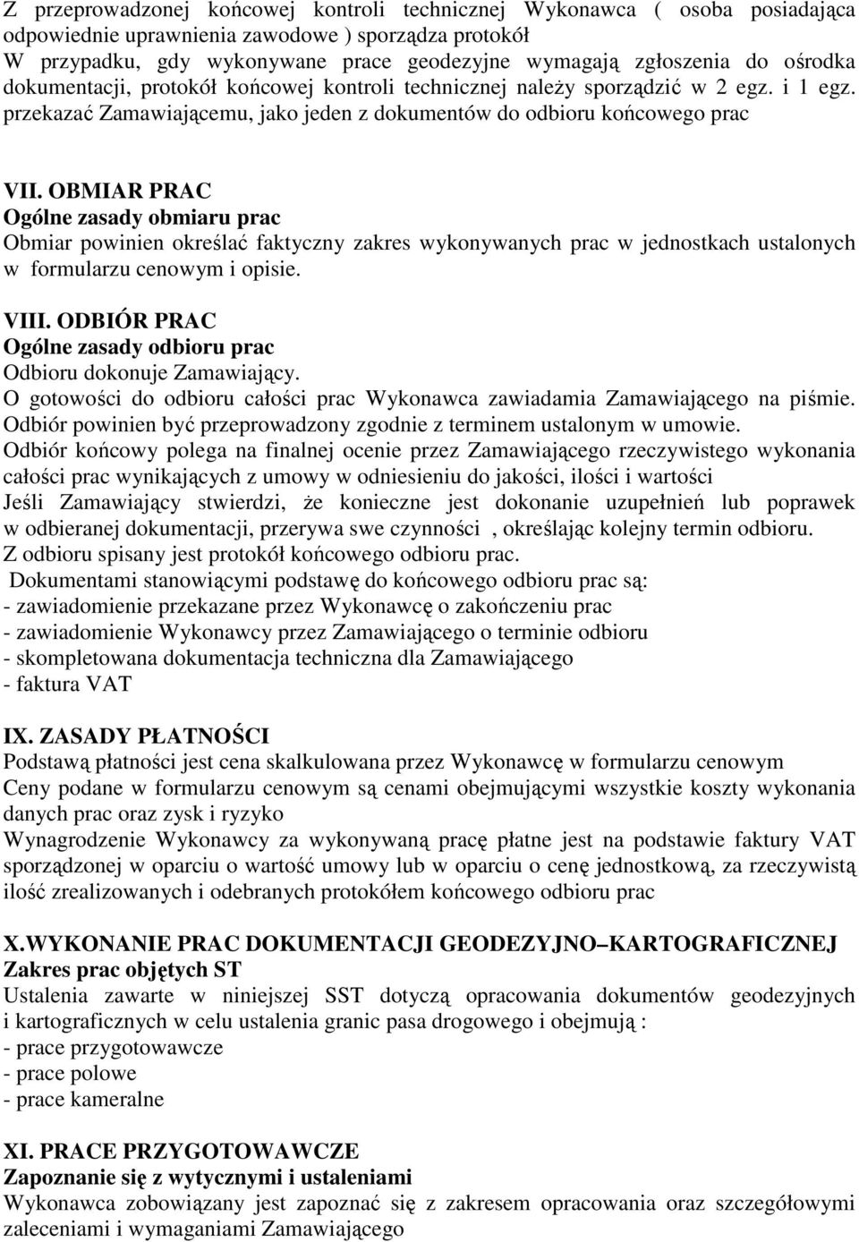 OBMIAR PRAC Ogólne zasady obmiaru prac Obmiar powinien określać faktyczny zakres wykonywanych prac w jednostkach ustalonych w formularzu cenowym i opisie. VIII.