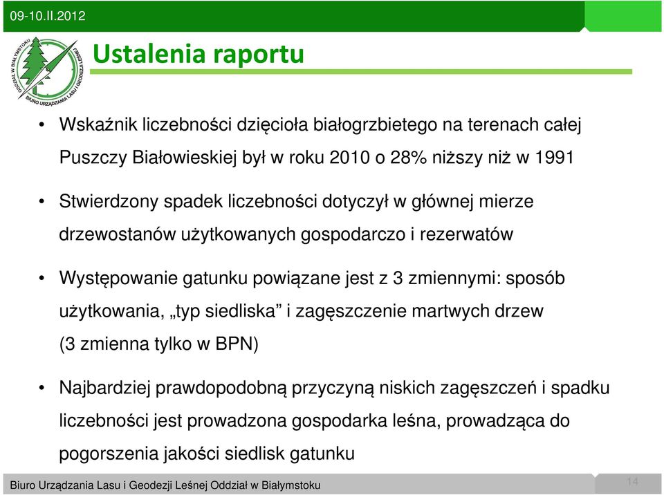 powiązane jest z 3 zmiennymi: sposób użytkowania, typ siedliska i zagęszczenie martwych drzew (3 zmienna tylko w BPN) Najbardziej