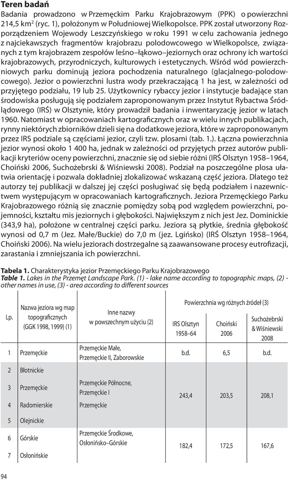 zespołów leśno łąkowo jeziornych oraz ochrony ich wartości krajobrazowych, przyrodniczych, kulturowych i estetycznych.