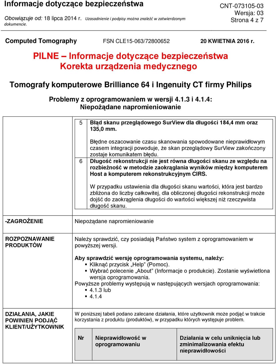 6 Długość rekonstrukcji nie jest równa długości skanu ze względu na rozbieżność w metodzie zaokrąglania wyników między komputerem Host a komputerem rekonstrukcyjnym CIRS.