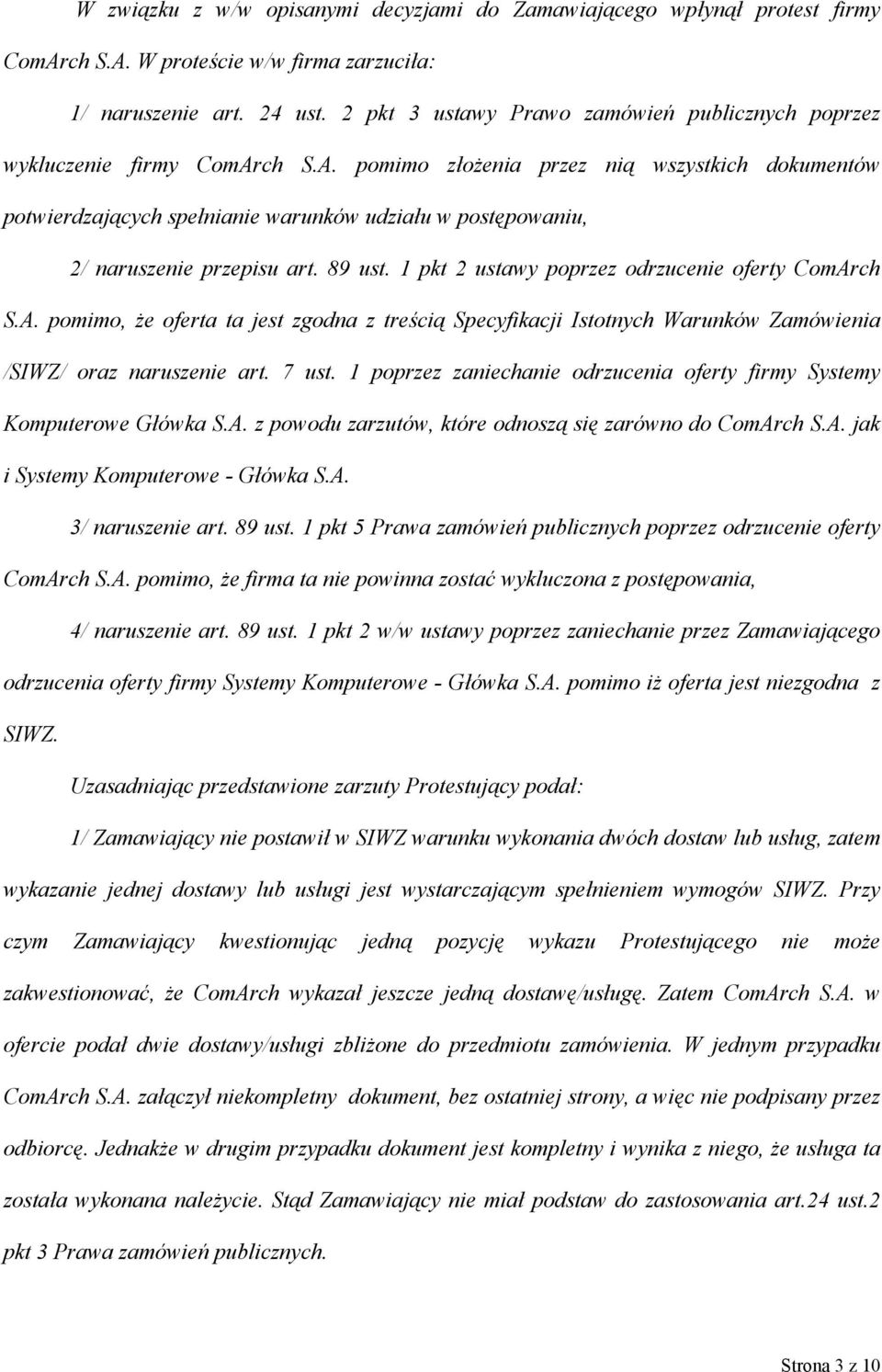 ch S.A. pomimo złożenia przez nią wszystkich dokumentów potwierdzających spełnianie warunków udziału w postępowaniu, 2/ naruszenie przepisu art. 89 ust.