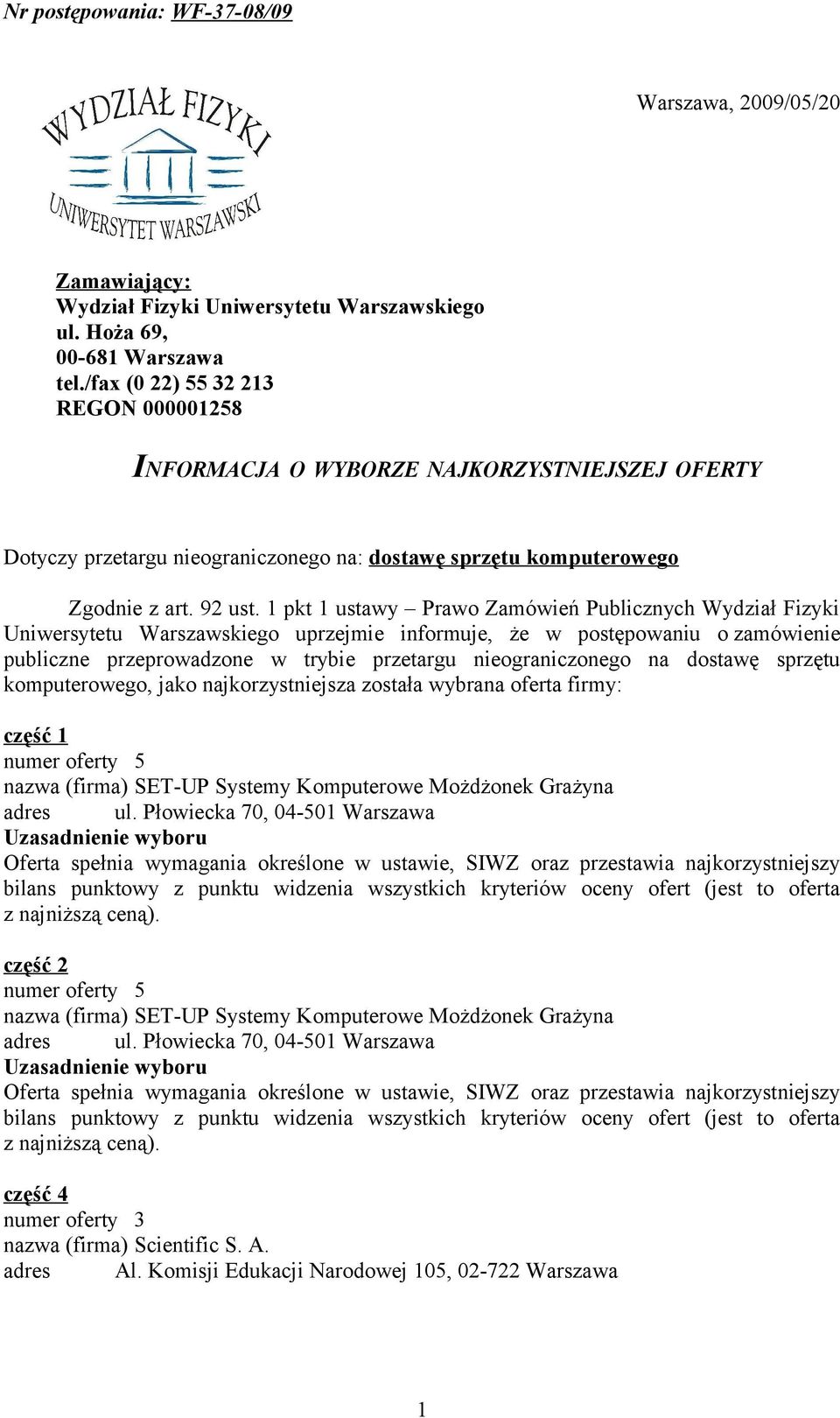 1 pkt 1 ustawy Prawo Zamówień Publicznych Wydział Fizyki Uniwersytetu Warszawskiego uprzejmie informuje, że w postępowaniu o zamówienie publiczne przeprowadzone w trybie przetargu nieograniczonego na